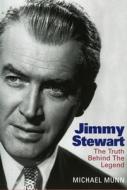 Jimmy Stewart: The Truth Behind the Legend di Michael Munn edito da Barricade Books