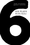 Six Plays di Mickle Maher edito da AGATE MIDWAY