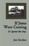 If Jesus Were Coming to Spend the Day di R. Gordon, Joe Gordon edito da Publishamerica
