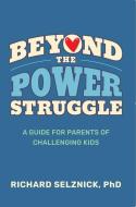 Beyond the Power Struggle di Richard Selznick edito da SENTIENT PUBN