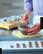 Making Artisan Chocolates di Andrew Garrison Shotts edito da Rockport Publishers Inc.