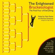 The Enlightened Bracketologist: The Final Four of Everything di Nigel Holmes, Richard Sandomir, Mark Reiter edito da BLOOMSBURY