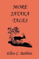 More Jataka Tales (Yesterday's Classics) di Ellen C. Babbitt edito da Yesterday's Classics
