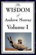 The Wisdom of Andrew Murray Vol I: Humility, with Christ in the School of Prayer, Abide in Christ di Andrew Murray edito da WILDER PUBN