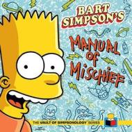 Bart Simpson's Manual Of Mischief di Matt Groening edito da Insight Editions