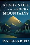 A Lady's Life in the Rocky Mountains di Isabella Lucy Bird edito da READACLASSIC COM