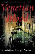 Venetian Blood: Murder in a Sensuous City di Christine Evelyn Volker edito da SHE WRITES PR