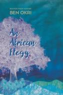 An African Elegy: Poems di Ben Okri edito da OTHER PR LLC