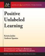 Positive Unlabeled Learning di Kristen Jaskie, Andreas Spanias edito da Morgan & Claypool Publishers