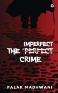 The Imperfect Crime di Palak Madhwani edito da Notion Press