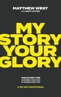 My Story, Your Glory di Matthew West edito da FOREFRONT BOOKS