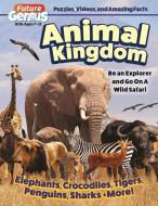 Future Genius: Animal Kingdom: Be an Explorer and Go on a Wild Safari di Future Publishing Limited edito da FOX CHAPEL PUB CO INC