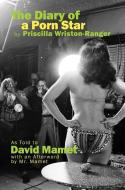 The Diary of a Porn Star by Priscilla Wriston-Ranger: As Told to David Mamet with an Afterword by Mr. Mamet di David Mamet edito da BOMBARDIER BOOKS