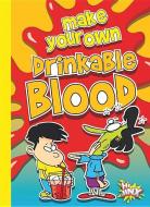 Make Your Own Drinkable Blood di Julia Garstecki edito da BLACK RABBIT BOOKS