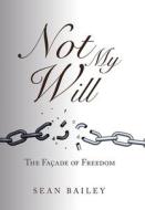 Not My Will di Bailey Sean Bailey edito da Westbow Press