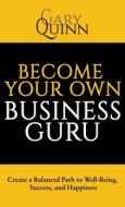 Become Your Own Business Guru di Gary Quinn edito da Archway Publishing