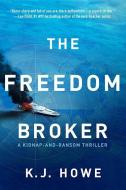 The Freedom Broker: A Heart-Stopping, Action-Packed Thriller di K. J. Howe edito da QUERCUS PUB INC