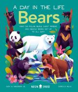 Bears (a Day in the Life): What Do Polar Bears, Giant Pandas, and Grizzly Bears Get Up to All Day? di Don Hardeman Jr, Neon Squid edito da NEON SQUID US