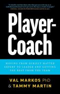 Player-Coach: How to Shift from Subject Matter Expert to Leader and Get the Best from the Team di Val Markos, Tammy Martin edito da LIGHTNING SOURCE INC
