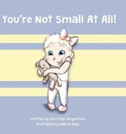 You're Not Small At All! di Christian Augustine edito da BOOKBABY
