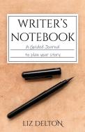 Writer's Notebook: A Guided Journal to Plan Your Story di Liz Delton edito da LIGHTNING SOURCE INC