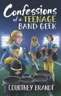 Confessions of a Teenage Band Geek di Courtney Brandt edito da LIGHTNING SOURCE INC