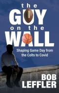 The Guy On The Wall di Bob Leffler edito da Ascend Books