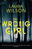The Wrong Girl di Laura Wilson edito da Quercus Publishing