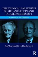 The Clinical Paradigms of Melanie Klein and Donald Winnicott di Jan Abram, R. D. Hinshelwood edito da Taylor & Francis Ltd