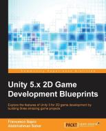 Unity 5.x 2D Game Development Blueprints di Francesco Sapio, Abdelrahman Saher edito da Packt Publishing