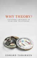 Why Theory?: Cultural Critique in Film and Television di Edward Tomarken edito da MANCHESTER UNIV PR