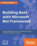 Building Bots with Microsoft Bot Framework di Kishore Gaddam edito da PACKT PUB