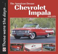 The American Dream - The Chevrolet Impala 1958-1970 di Norm Mort edito da VELOCE PUB