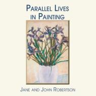 Parallel Lives In Painting di Jane Robertson, John Robertson edito da The Choir Press