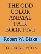 ODD COLOR ANIMAL FAIR BK 5 di Robert W. Blake edito da INDEPENDENTLY PUBLISHED