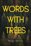 Words With Trees di Riley Harris edito da Olympia Publishers