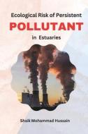 Ecological Risk of Persistent Pollutants in Estuaries di Shaik Mohammad Hussain edito da Deccan Books