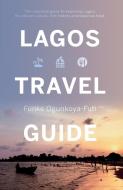 Lagos Travel Guide di Funke Ogunkoya-Futi edito da Troubador Publishing