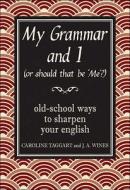 My Grammar And I (or Should That Be 'me'?) di Caroline Taggart, J. A. Wines edito da Michael O'mara Books Ltd