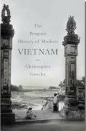 The Penguin History Of Modern Vietnam di Christopher E. Goscha edito da Penguin Books Ltd