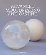 Advanced Mouldmaking and Casting di Nick Brooks edito da The Crowood Press Ltd