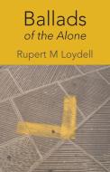 Ballads of the Alone di Rupert M. Loydell edito da Shearsman Books