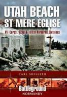 Utah Beach: St. Mere Eglise, VII Corps, 82nd and 101st Airborne Divisions di Carl Shilleto edito da PEN & SWORD