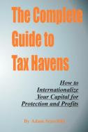 The Complete Guide to Tax Havens di Adam Starchild edito da INTL LAW & TAXATION PUBL