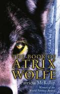 The Book Of Atrix Wolfe di #Mckillip,  Patricia A. edito da Little, Brown Book Group