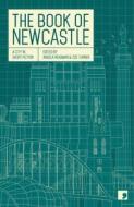 The Book Of Newcastle di Julia Darling, Sean O'Brien, Margaret Wilkinson, Chrissie Glazebrook edito da Comma Press