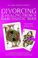 Divorcing Amp Healing From A Narcissis di ISABEL MEREDI BROWN edito da Lightning Source Uk Ltd