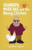 Grandpa Mudcake and the Nosey Chicken di Sophia J. Ferguson edito da Macnaughtan Books