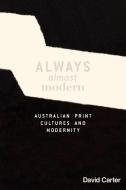 Always Almost Modern di David Carter edito da Australian Scholarly Publishing