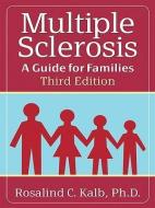 Multiple Sclerosis: A Guide for Families, Third Edition di Rosalind Kalb edito da DEMOS HEALTH